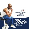 Tydo - Where Did I Go Wrong