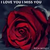 Rich Money - I Love You I Miss You