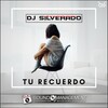 Dj Silverado - Tu Recuerdo (Radio Edit)