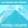 My Hearts Are Stereo - Stereo Hearts (Radio Edit)
