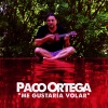 paco ortega - Me Gustaría Volar