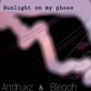 Bleach、Andruxz - Sunlight on My Phone (Explicit)