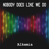 Alkemia - Nobody Does Like We Do