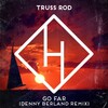 Truss Rod - Go Far (Denny Berland Radio Edit)