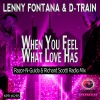 lenny fontana、D-Train《When You Feel What Love Has (Razor-N-Guido & Richard Scotti Radio Mix)》[MP3/LRC]