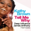 Kathy Brown《Tell Me Why (Deep Influence Club Mix)(Remix)》[MP3/LRC]