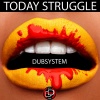 Dubsystem - Today Struggle (Original Mix)