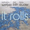 Katharina Weber、Fred Frith、Fredy Studer - It Rolls