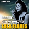 Lola Flores《Dolores, ¡Ay! Mi Dolores (Remastered)》[MP3/LRC]