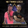 Henry Mendez、Victor Magan、Mark Lysander - Me Tienes Loco