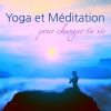 Le Monde du Yoga - Change ta vie (Yoga et méditation)