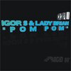 Igor S、Lady Brian - Pom Pom (Session One)