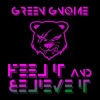 Green Gnome《Feel It And Believe It (Radio Edit)》[MP3/LRC]