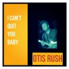 otis rush《I Can't Quit You Baby》[MP3/LRC]