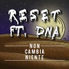 reset、DNA - Non cambia niente (Explicit)