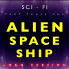 Sci Fi Text Tones Guy - Alien Spaceship Long Version