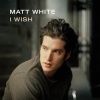 Matt White《I Wish》[MP3/LRC]