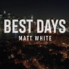 Matt White《Best Days》[MP3/LRC]