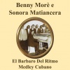 beny moré、Sonora Matancera《Beny Moré & Sonora Matancera Medley: Maracaibo Oriental / Tresero De Manigua / Soy Campesino / No Hay Tierra Como La Mia / Buscando Melodia / Soy Del Monte / Como Esta Mi Conuco / Guajirov / A Romper El Coco / Donde Estabas Tu / Me Gusta Mas El Son / Comp》[MP3/LRC]