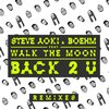 Steve Aoki、WALK THE MOON、Boehm、William Black - Back 2 U (William Black Remix)