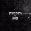 TrippyThaKid - Cant Want That (Prod. HOUNDS)