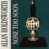 allan holdsworth - None Too Soon (Part 1)/Interlude/None Too Soon (Part II)