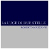 Roberto Mazzanti - La luce di due stelle