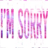 AG - I'm Sorry