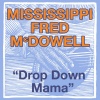 Mississippi Fred McDowell - Drop Down Mama (LP版)
