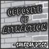 Sanfran D!5co《Opposite of Attraction》[MP3/LRC]