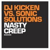 DJ Kicken、Dj Kicken vs Sonic Solutions、Sonic Solutions - Nasty Creep (Radio Edit)