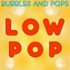 bubbles、Pops - Low Pop