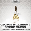 george williams、Bessie Brown - A Woman Gets Tired Of One Man All Of The Time
