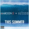 Maroon 5、Alesso - This Summer (Maroon 5 vs. Alesso)