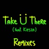 Jack Ü、Kiesza、Skrillex、Diplo《Take Ü There (feat. Kiesza)(Zeds Dead Remix)》[MP3/LRC]