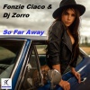 Fonzie Ciaco、DJ Ciaco、Dj Zorro - So Far Away (Dj Ciaco Original Mix)