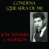 José Manuel Calderón - Condena (Que Será de Mi)