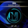 XIU - Bang 3itch
