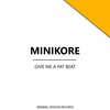 MiniKore - Give Me A Fat Beat