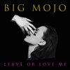 Big Mojo - Leave Me or Love Me
