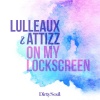 Lulleaux、Attizz《On My Lockscreen》[MP3/LRC]