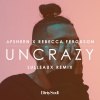 Afsheen、Rebecca Ferguson - Uncrazy (Lulleaux Remix)