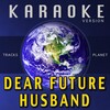 Tracks Planet - Dear Future Husband (Karaoke Version)