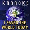 Tracks Planet - I Saved the World Today (Karaoke Version)
