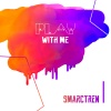 Smarctren - Play with Me