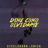 Steelshark、Snick - Dime Como Olvidarte