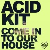 Acid Kit - Come In To Our House