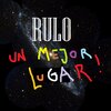 Rulo - Un Mejor Lugar