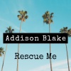 Addison Blake - Rescue Me