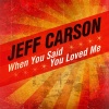 Jeff Carson - When You Said You Loved Me